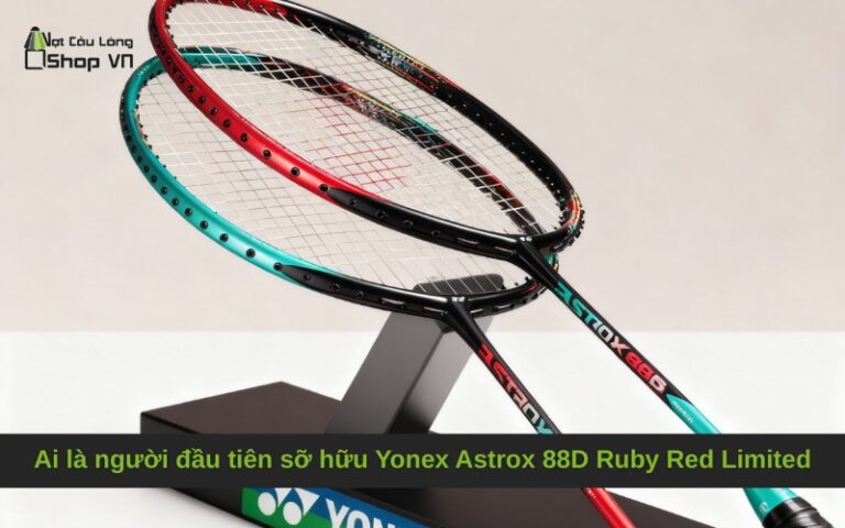 Ai là người đầu tiên sỡ hữu Yonex Astrox 88D Ruby Red Limited