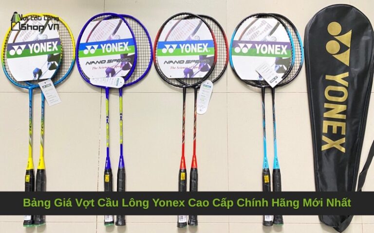 Bảng Giá Vợt Cầu Lông Yonex Cao Cấp Chính Hãng Mới Nhất