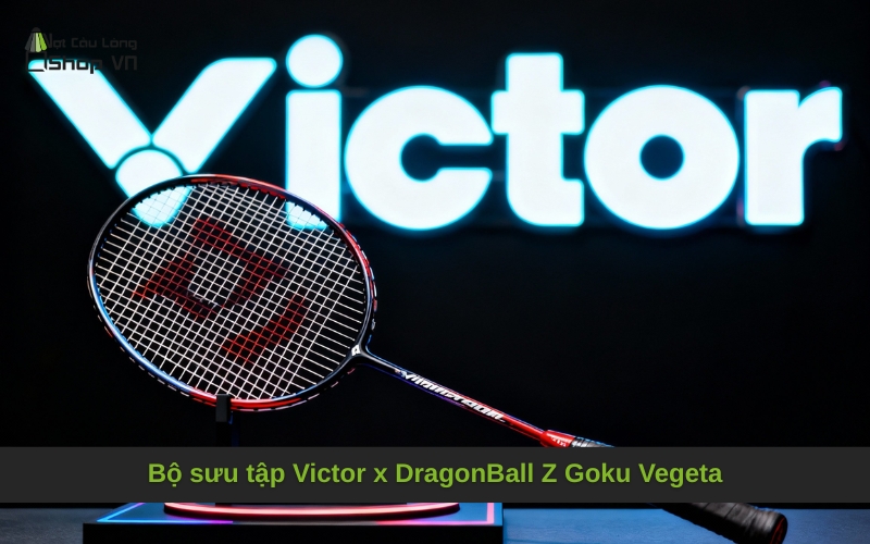 Bộ sưu tập Victor x DragonBall Z Goku Vegeta