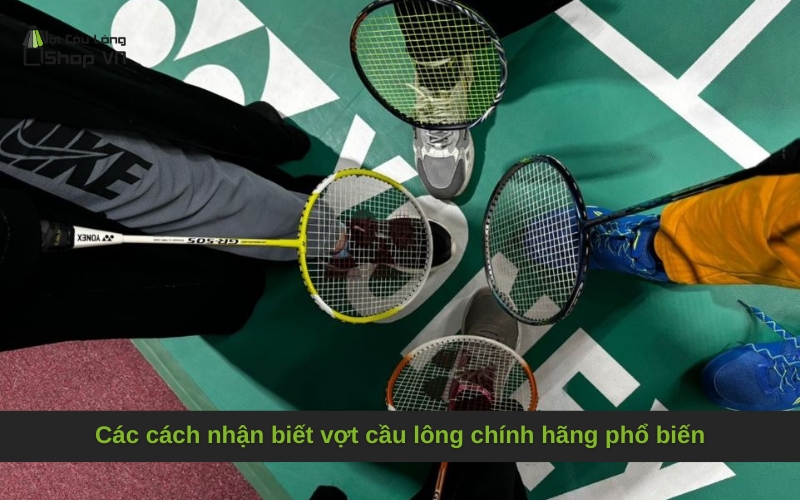 Các cách nhận biết vợt cầu lông chính hãng phổ biến