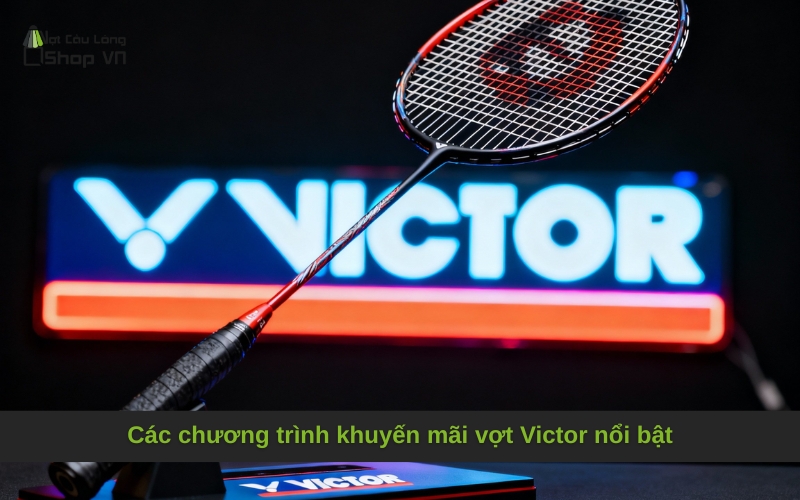 Các chương trình khuyến mãi vợt Victor nổi bật