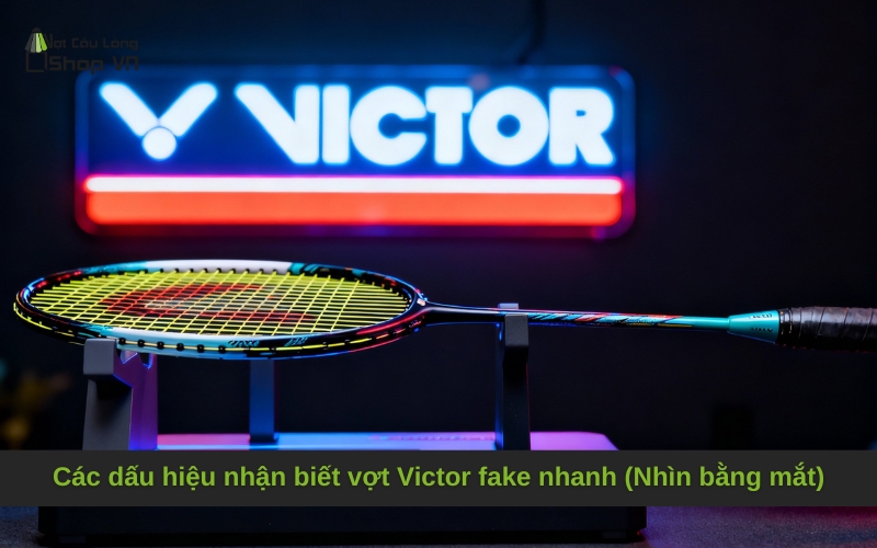 Các dấu hiệu nhận biết vợt Victor fake nhanh (Nhìn bằng mắt)