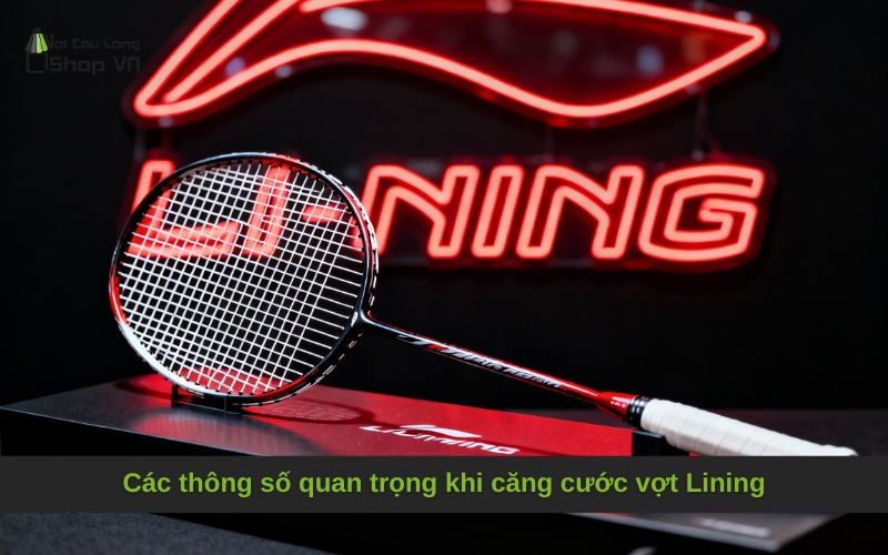 Các thông số quan trọng khi căng cước vợt Lining