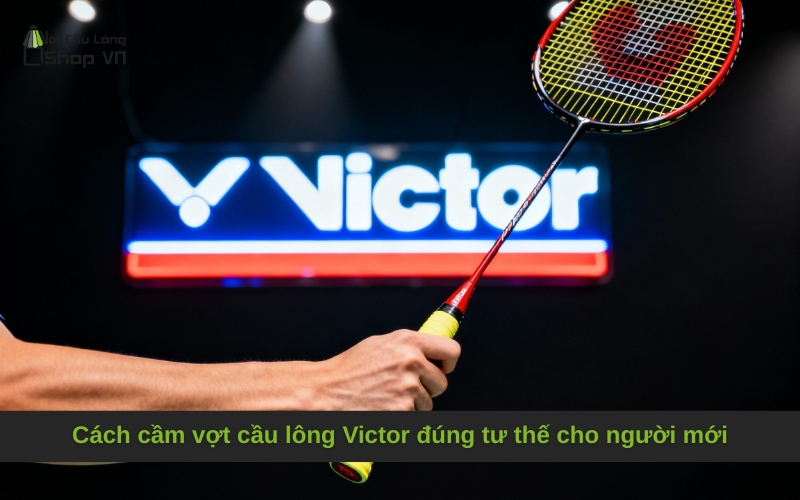 Cách cầm vợt cầu lông Victor đúng tư thế cho người mới