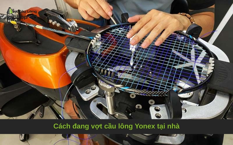 Cách đang vợt cầu lông Yonex tại nhà