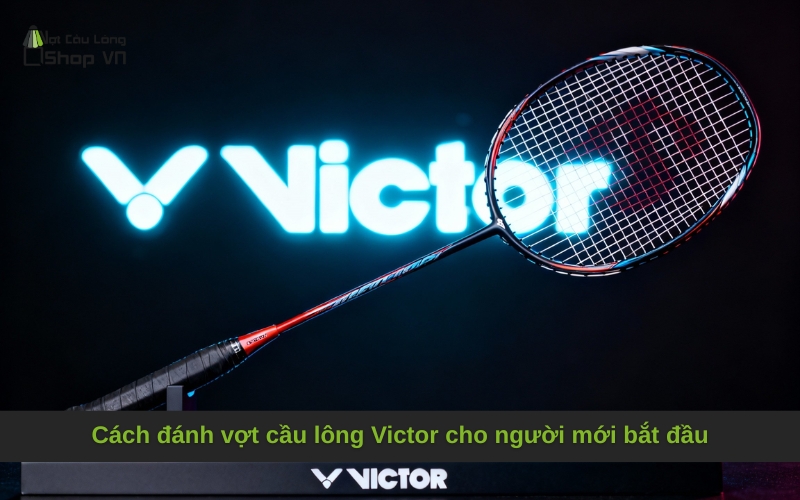 Cách đánh vợt cầu lông Victor cho người mới bắt đầu