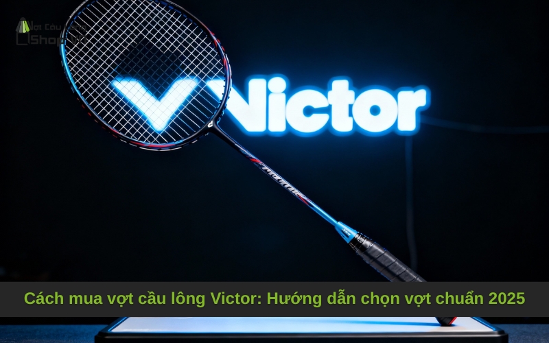 Hiểu đúng thông số vợt Victor quan trọng nhất