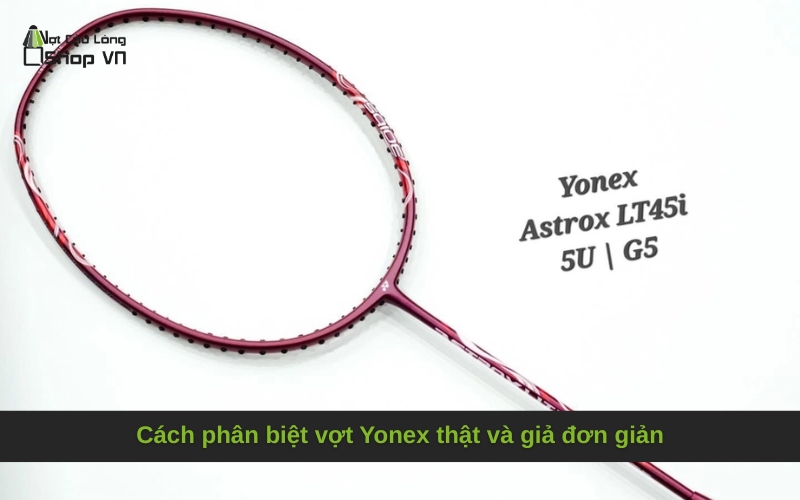 Cách phân biệt vợt Yonex thật và giả đơn giản