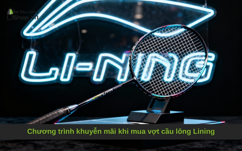 Chương trình khuyễn mãi khi mua vợt cầu lông Lining