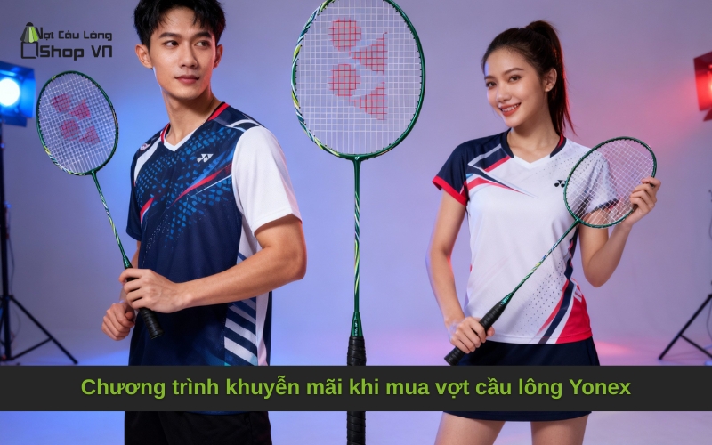Chương trình khuyễn mãi khi mua vợt cầu lông Yonex