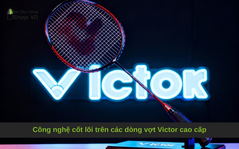 Công nghệ cốt lõi trên các dòng vợt Victor cao cấp