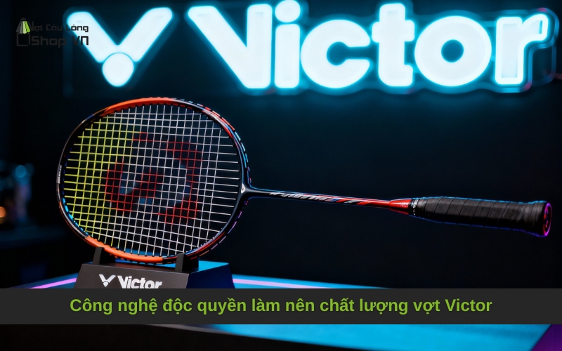 Công nghệ độc quyền làm nên chất lượng vợt Victor