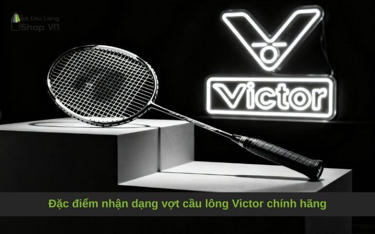 Đặc điểm nhận dạng vợt cầu lông Victor chính hãng