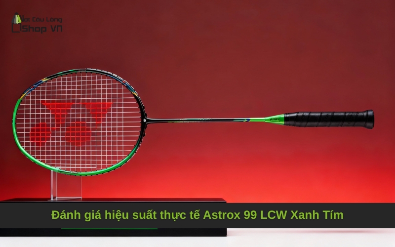 Đánh giá hiệu suất thực tế Astrox 99 LCW Xanh Tím