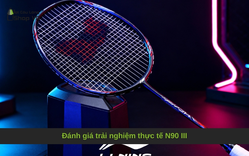 Đánh giá trải nghiệm thực tế N90 III