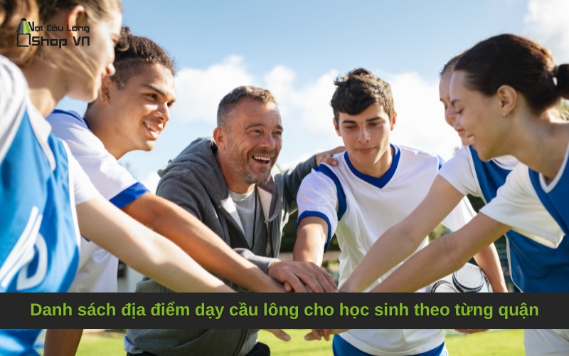 Danh sách địa điểm dạy cầu lông cho học sinh theo từng quận
