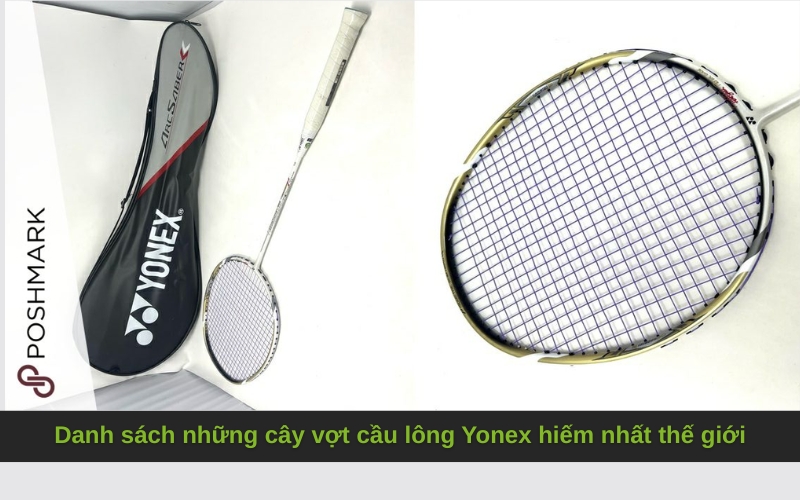 Danh sách những cây vợt cầu lông Yonex hiếm nhất thế giới