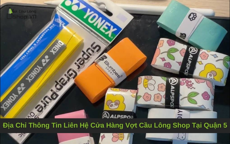 Địa Chỉ Và Thông Tin Liên Hệ Cửa Hàng Vợt Cầu Lông Shop Tại Quận 5