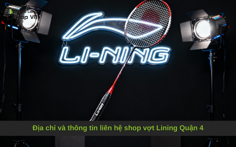 Địa chỉ và thông tin liên hệ shop vợt Lining Quận 4