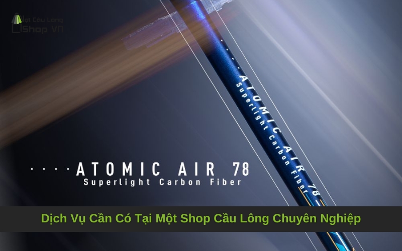 Dịch Vụ Cần Có Tại Một Shop Cầu Lông Chuyên Nghiệp