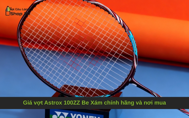 Giá vợt Astrox 100ZZ Be Xám chính hãng và nơi mua