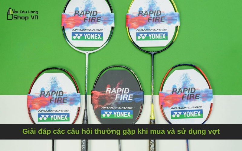 Giải đáp các câu hỏi thường gặp khi mua và sử dụng vợt