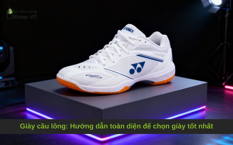Giày cầu lông: Hướng dẫn toàn diện để chọn giày tốt nhất