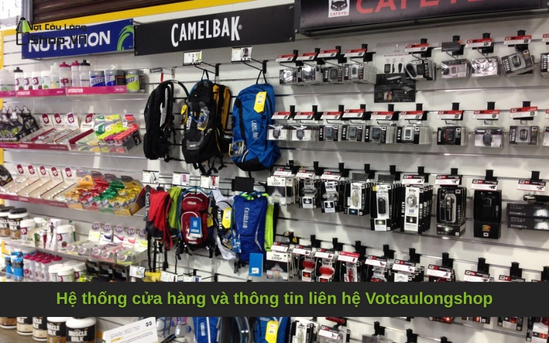 Hệ thống cửa hàng và thông tin liên hệ Votcaulongshop
