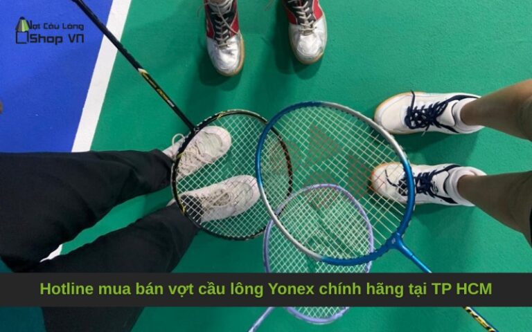 Hotline mua bán vợt cầu lông Yonex chính hãng tại TP HCM
