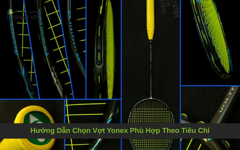 Hướng Dẫn Chọn Vợt Yonex Phù Hợp Theo Tiêu Chí