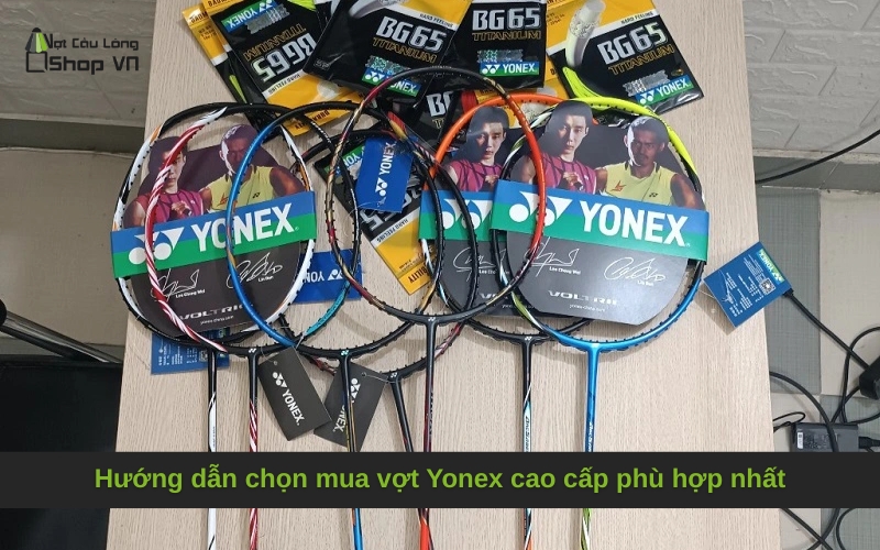 Hướng dẫn chọn mua vợt Yonex cao cấp phù hợp nhất