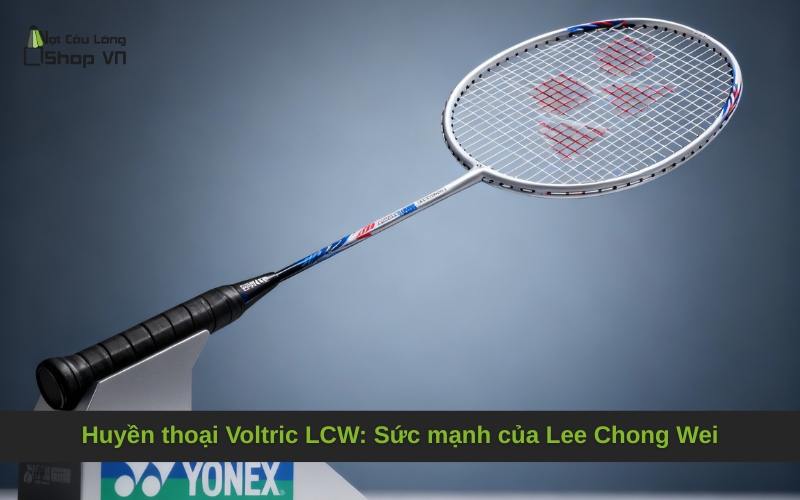 Huyền thoại Voltric LCW: Sức mạnh của Lee Chong Wei