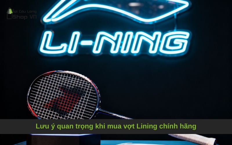 Lưu ý quan trọng khi mua vợt cầu lông Lining chính hãng
