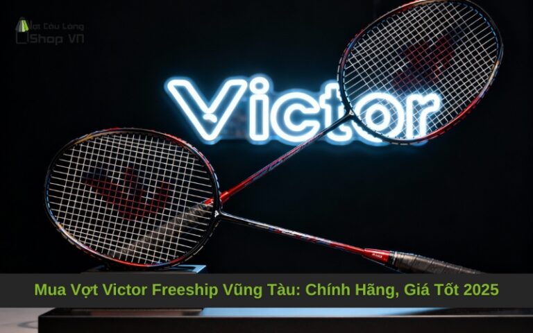 Mua Vợt Victor Freeship Vũng Tàu: Chính Hãng, Giá Tốt 2025