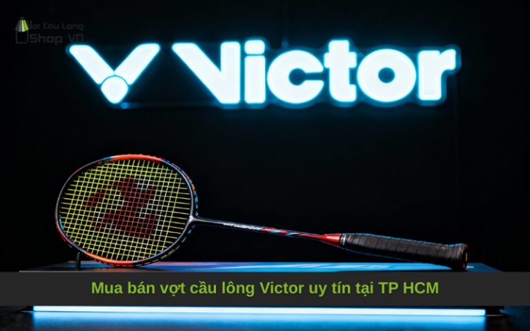 Mua bán vợt cầu lông Victor uy tín tại TP HCM