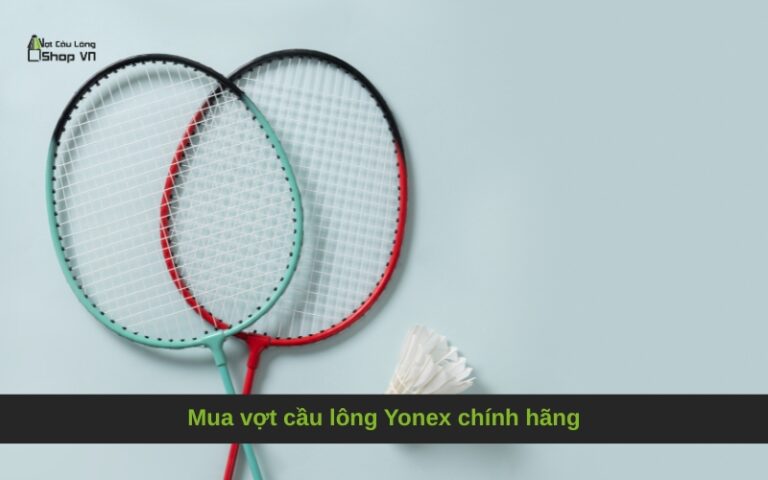 Mua vợt cầu lông Yonex chính hãng