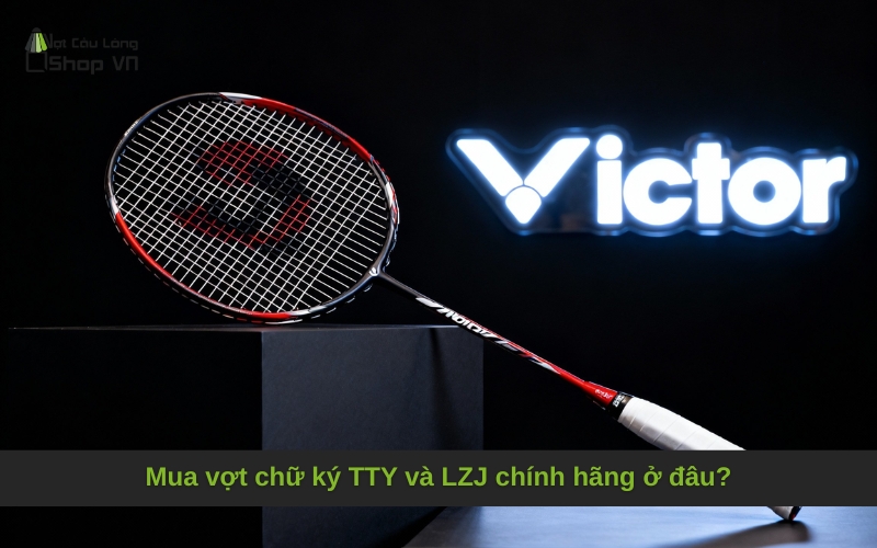 Mua vợt chữ ký TTY và LZJ chính hãng ở đâu?