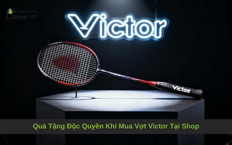 Quà Tặng Độc Quyền Khi Mua Vợt Victor Tại Vợt Cầu Lông Shop