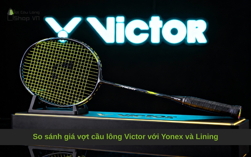 So sánh giá vợt cầu lông Victor với Yonex và Lining