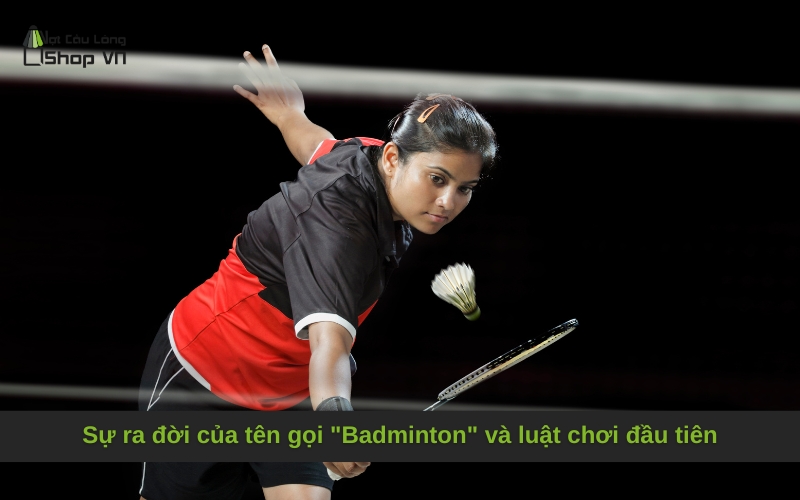 Sự ra đời của tên gọi "Badminton" và luật chơi đầu tiên