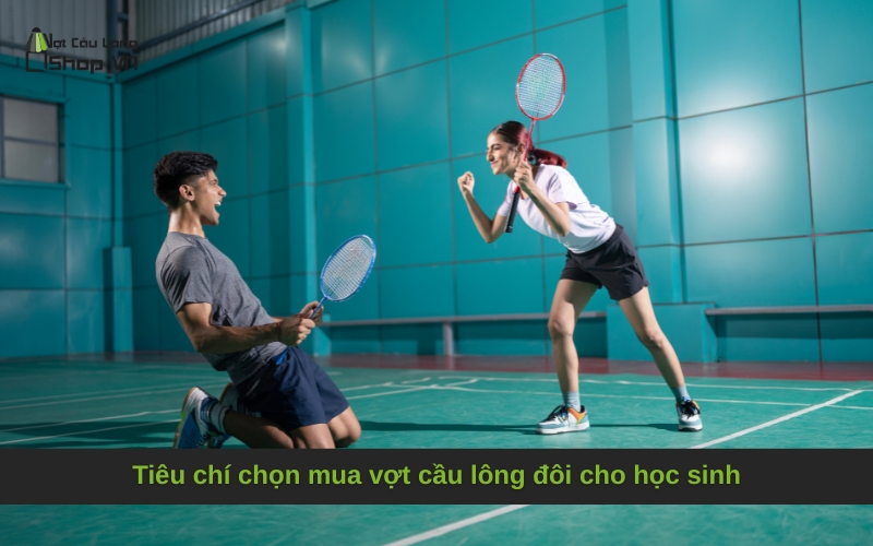 Tiêu chí chọn mua vợt cầu lông đôi cho học sinh