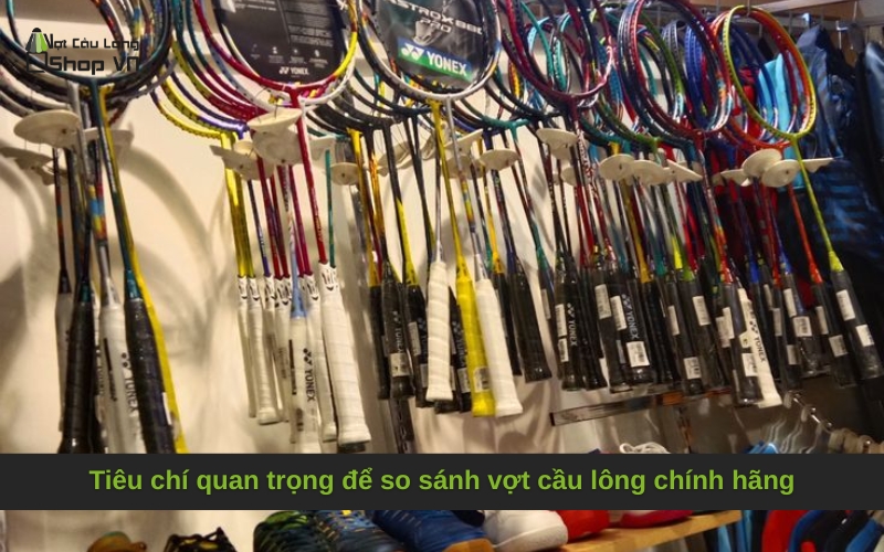 Tiêu chí quan trọng để so sánh vợt cầu lông chính hãng