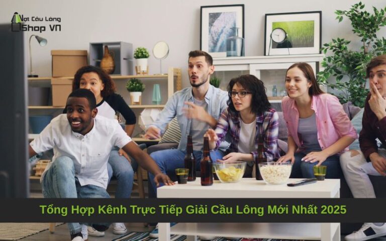 Tổng Hợp Kênh Trực Tiếp Giải Cầu Lông Mới Nhất 2025