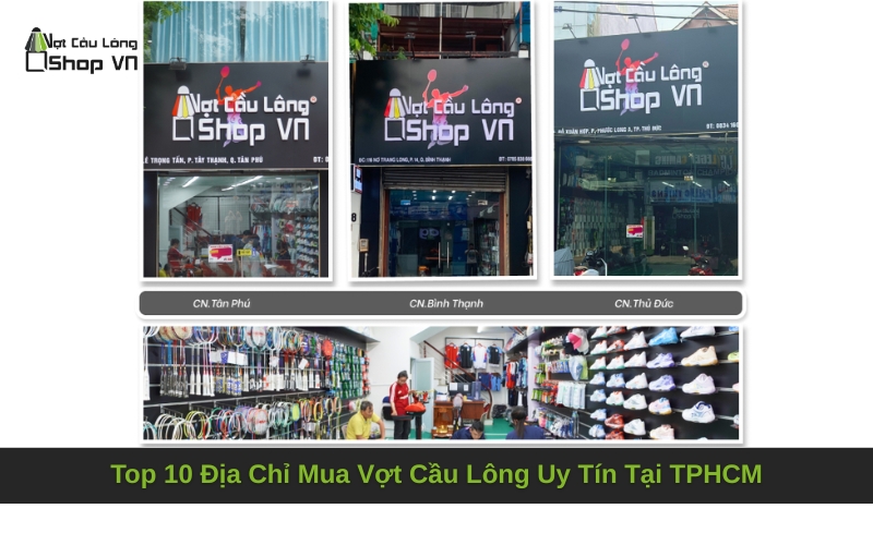 Top 10 Địa Chỉ Mua Vợt Cầu Lông Uy Tín Tại TPHCM