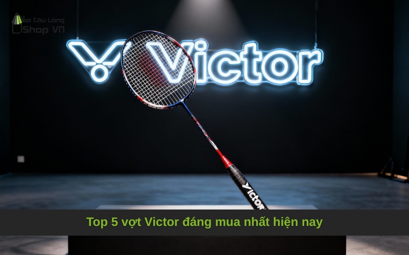 Top 5 vợt Victor đáng mua nhất hiện nay