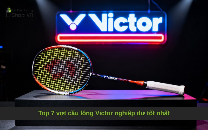 Top 7 vợt cầu lông Victor nghiệp dư tốt nhất
