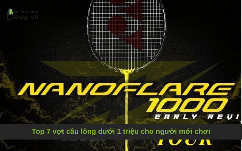 Top 7 vợt cầu lông dưới 1 triệu cho người mới chơi