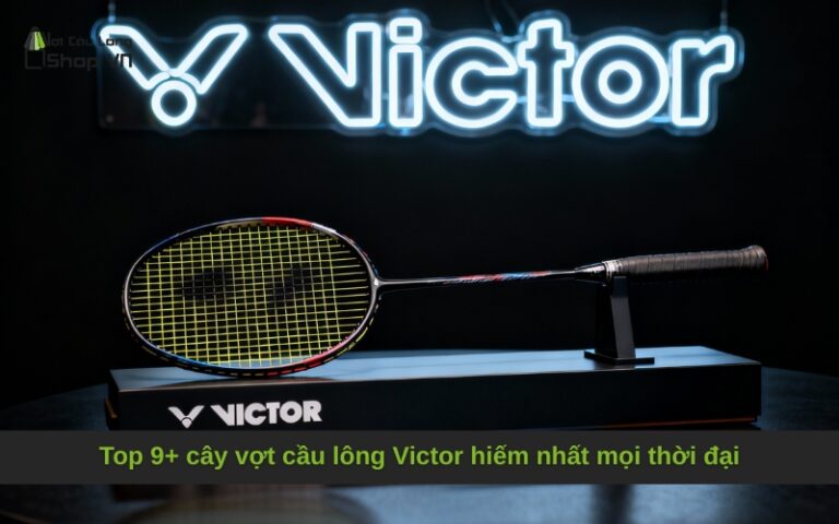 Top 9+ cây vợt cầu lông Victor hiếm nhất mọi thời đại