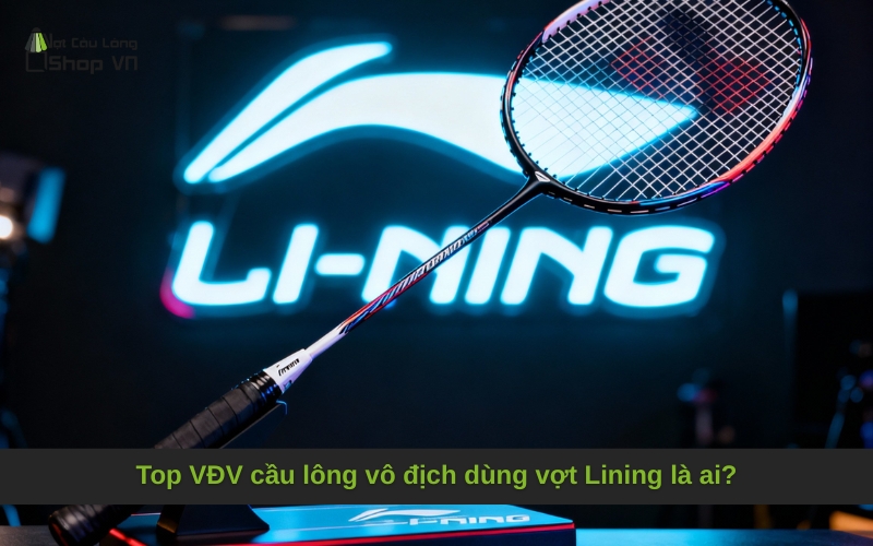 Top VĐV cầu lông vô địch dùng vợt Lining là ai?