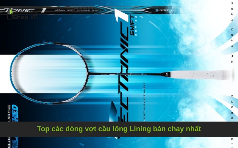 Top các dòng vợt cầu lông Lining bán chạy nhất